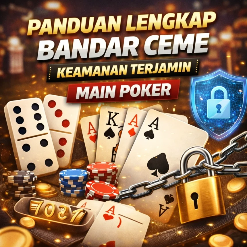 Panduan lengkap bandar ceme dengan fitur keamanan terjamin, menampilkan visual kartu domino, poker, dan ikon gembok pengaman.