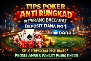 Tips Poker Anti Rungkad di Perang Baccarat Deposit Dana No 1 Indonesia
